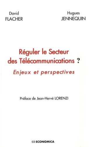 Réguler le Secteur des Télécommunications ? : Enjeux et perspectives - David Flacher